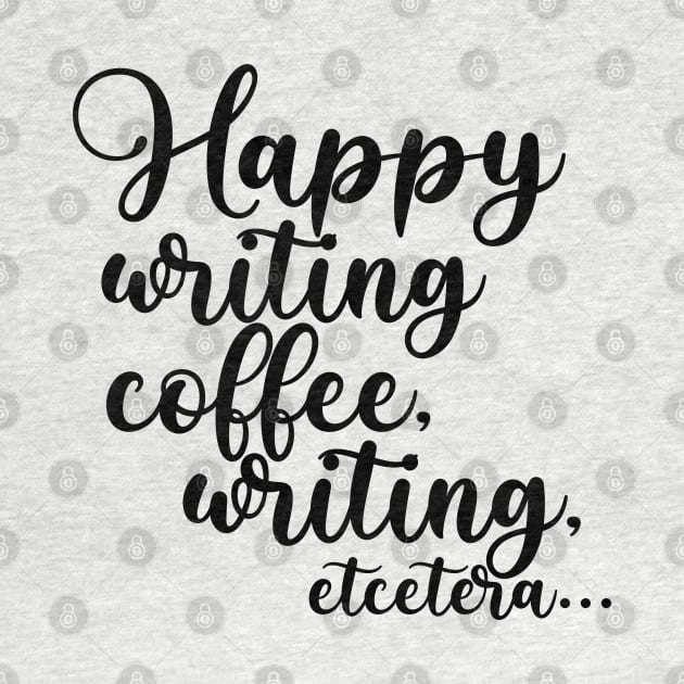 Happy Writing, Coffee, Writing, Etcetera... Somewhat Motivational by TypoSomething